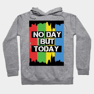 No Day But Today Hoodie